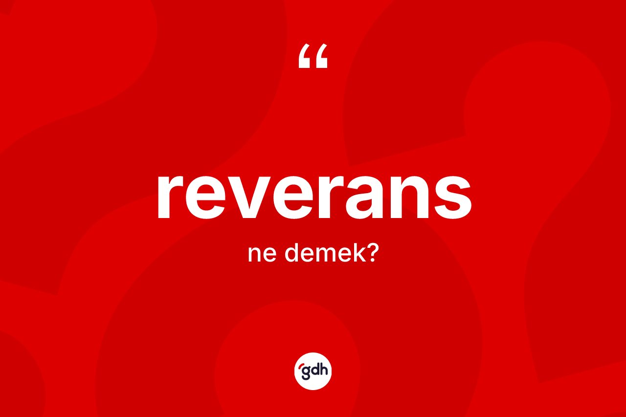 Reverans kelimesi nedir? Reverans kelimesinin özellikleri nelerdir?
