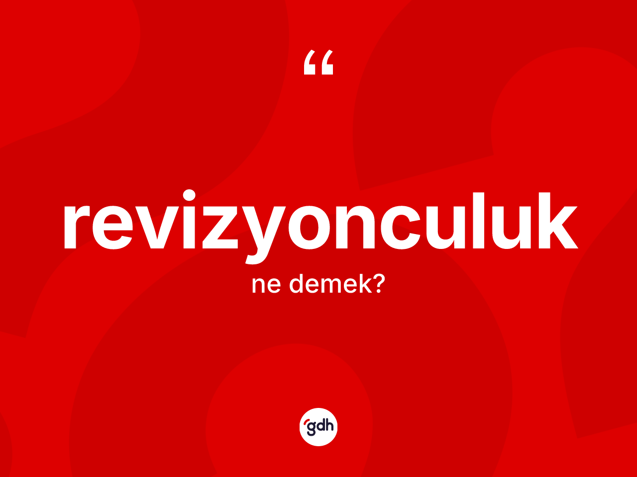Revizyonculuk kelimesinin sözlükteki tanımı nedir? Revizyonculuğun TDK'ya göre anlamı nedir?