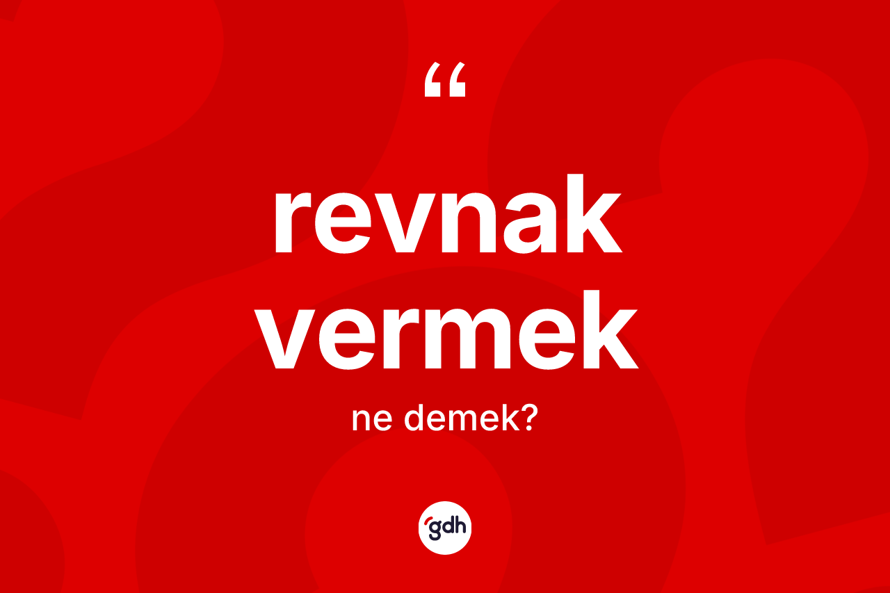 Revnak vermek ifadesinin kısaca anlamı nedir? Revnak vermek sözünün TDK'ya göre anlamı nedir?