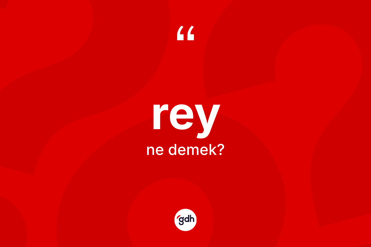 Rey nedir? Reyin halk arasındaki kullanımı nasıldır?