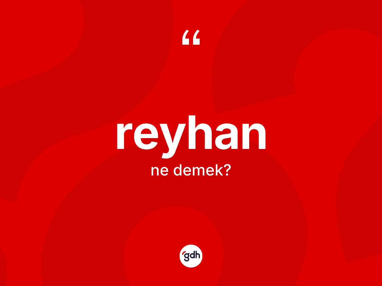 Reyhan ne anlama gelir? Reyhanın TDK'ya göre anlamı nedir?