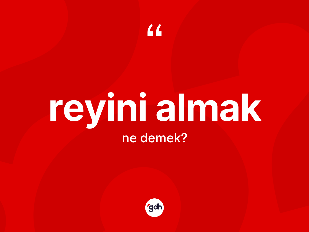 Reyini almak ne demektir? Reyini almak ifadesi hangi durumlarda kullanılır?