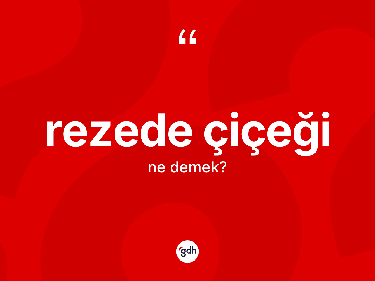 Rezede çiçeği kelimesinin sözlükteki tanımı nedir? Rezede çiçeğinin halk arasındaki kullanımı nasıldır?