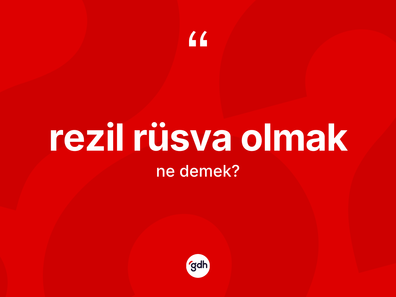 Rezil rüsva olmak sözü ne anlama gelir? Rezil rüsva olmak ifadesinin TDK anlamı nedir?