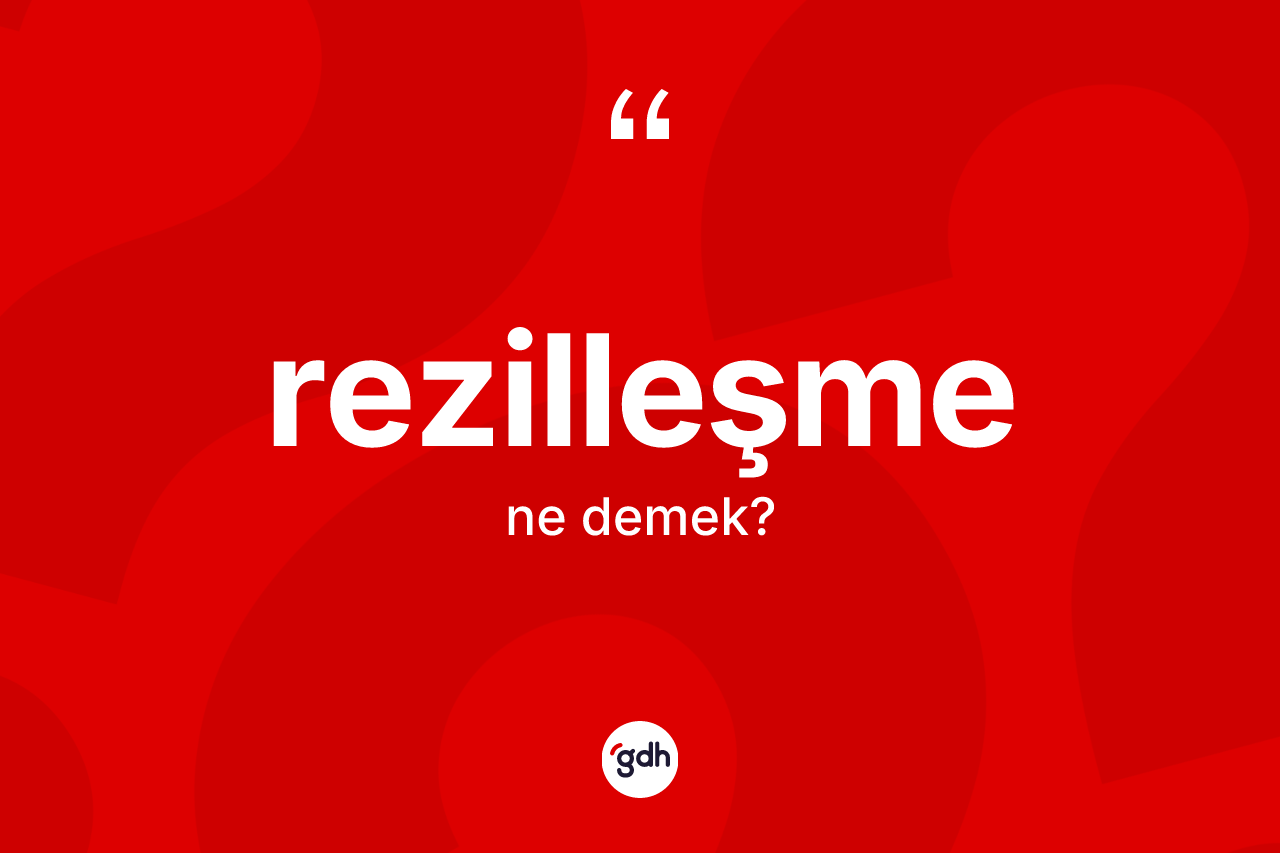 Rezilleşme kelimesi nedir? Rezilleşme kelimesinin özellikleri nelerdir?