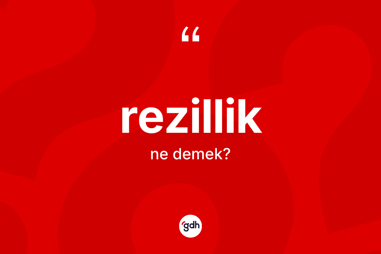 Rezillik kelimesinin anlamı nedir? Rezillik kelimesinin TDK'ya göre açıklaması nedir?