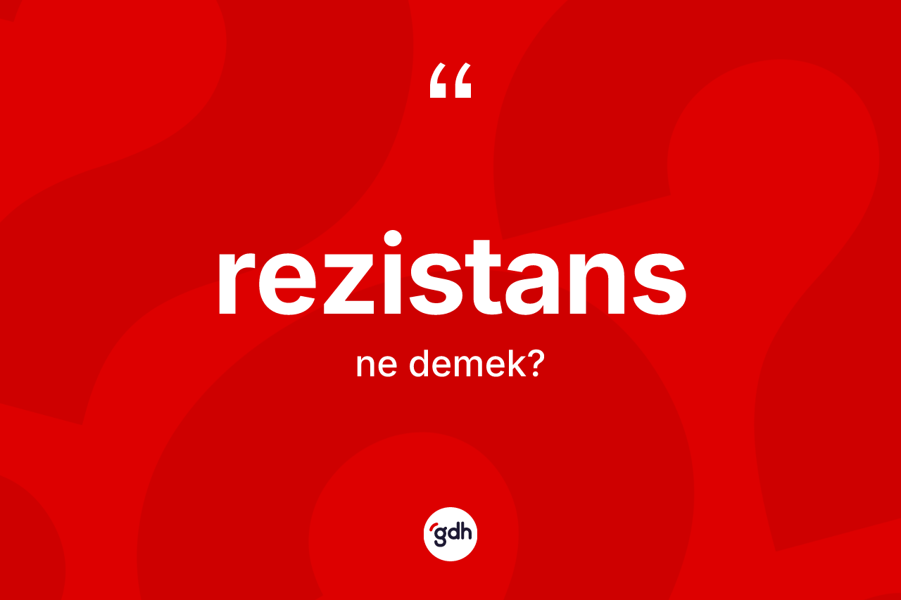 Rezistans kelimesi nedir? Rezistans kelimesinin TDK anlamı nedir?
