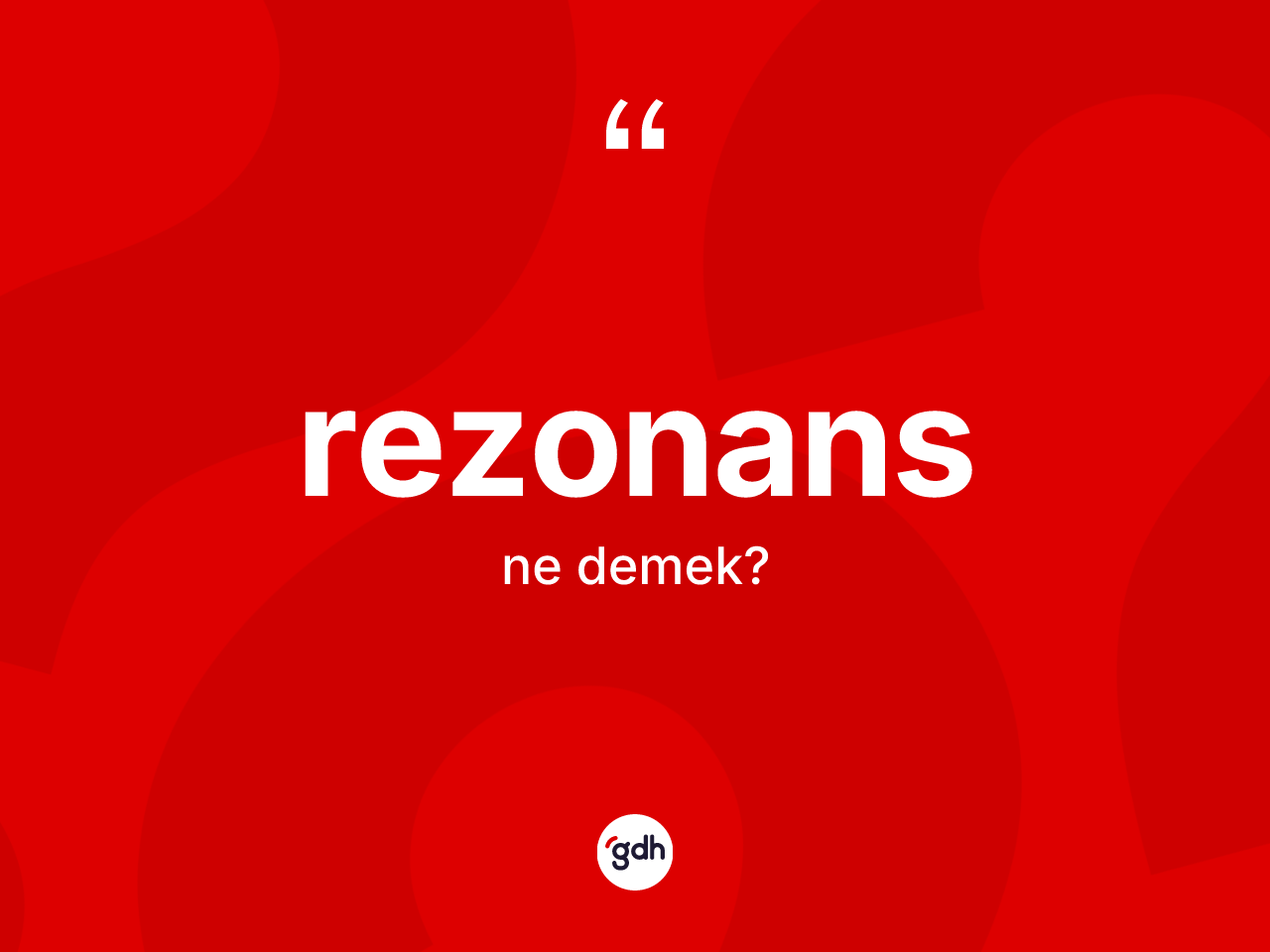 Rezonans kelimesinin sözlükteki tanımı nedir? Rezonans kelimesinin kaç farklı anlamı var?