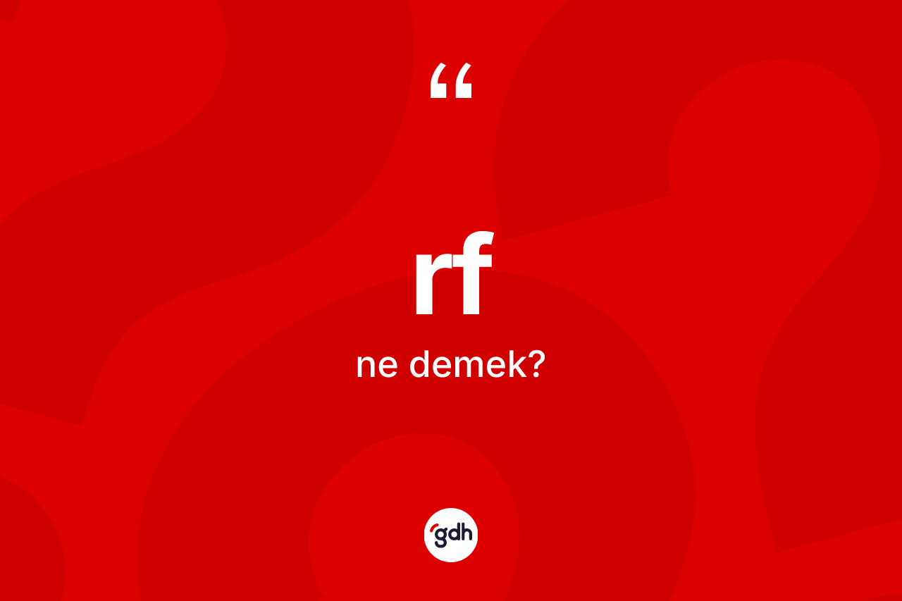 Rf kelimesinin sözlükteki tanımı nedir? Rfin TDK'ya göre anlamı nedir?