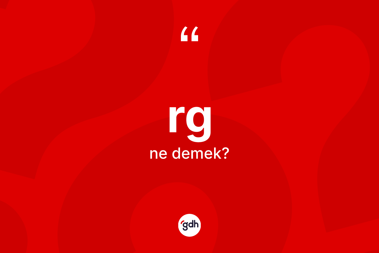 Rg kelimesinin anlamı nedir? Rgin kısaca tanımı nedir?