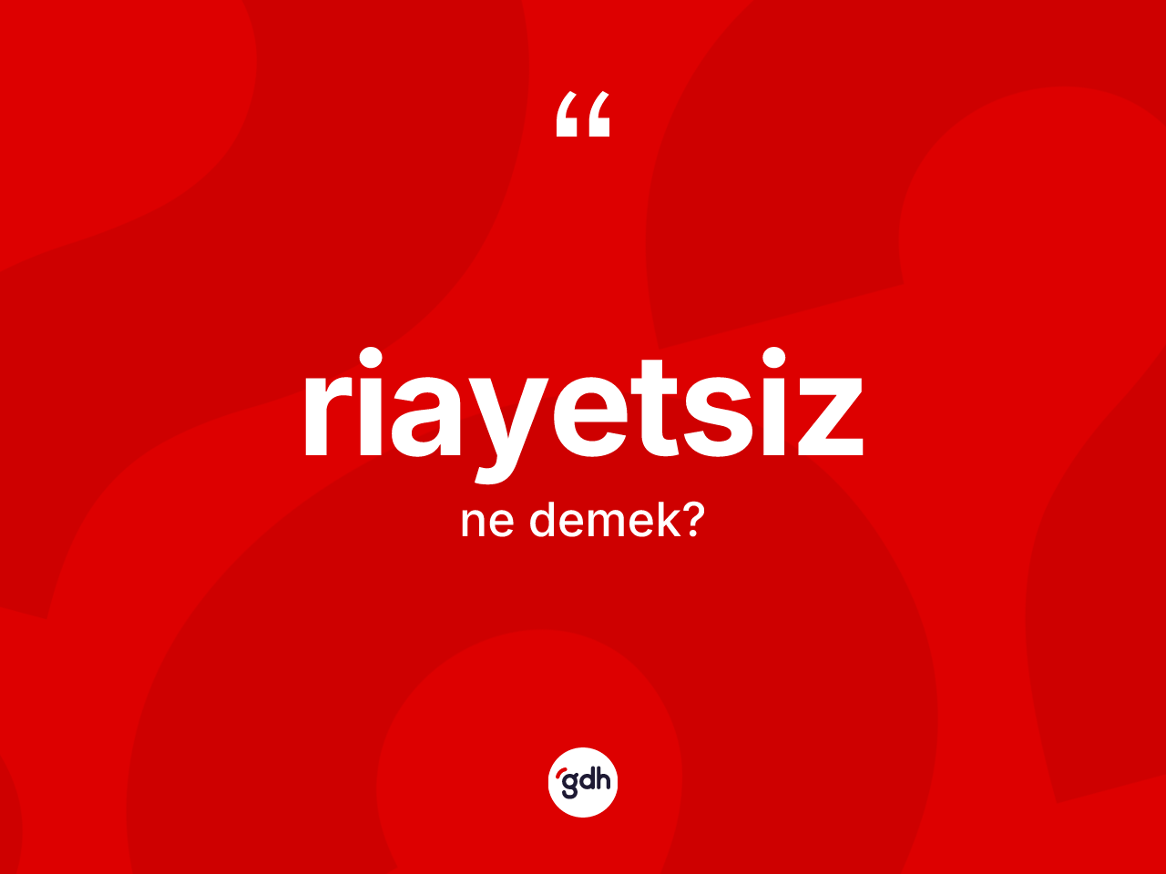 Riayetsiz ne demek? Riayetsizin halk arasındaki kullanımı nasıldır?
