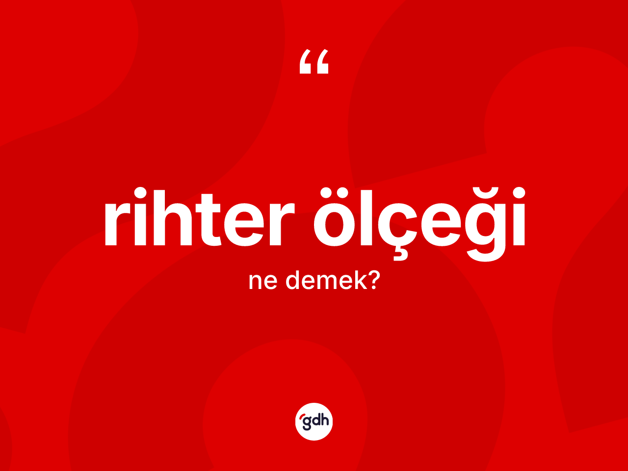 Rihter ölçeği kelimesinin tanımı nedir? Rihter ölçeği'nin kısaca tanımı nedir?