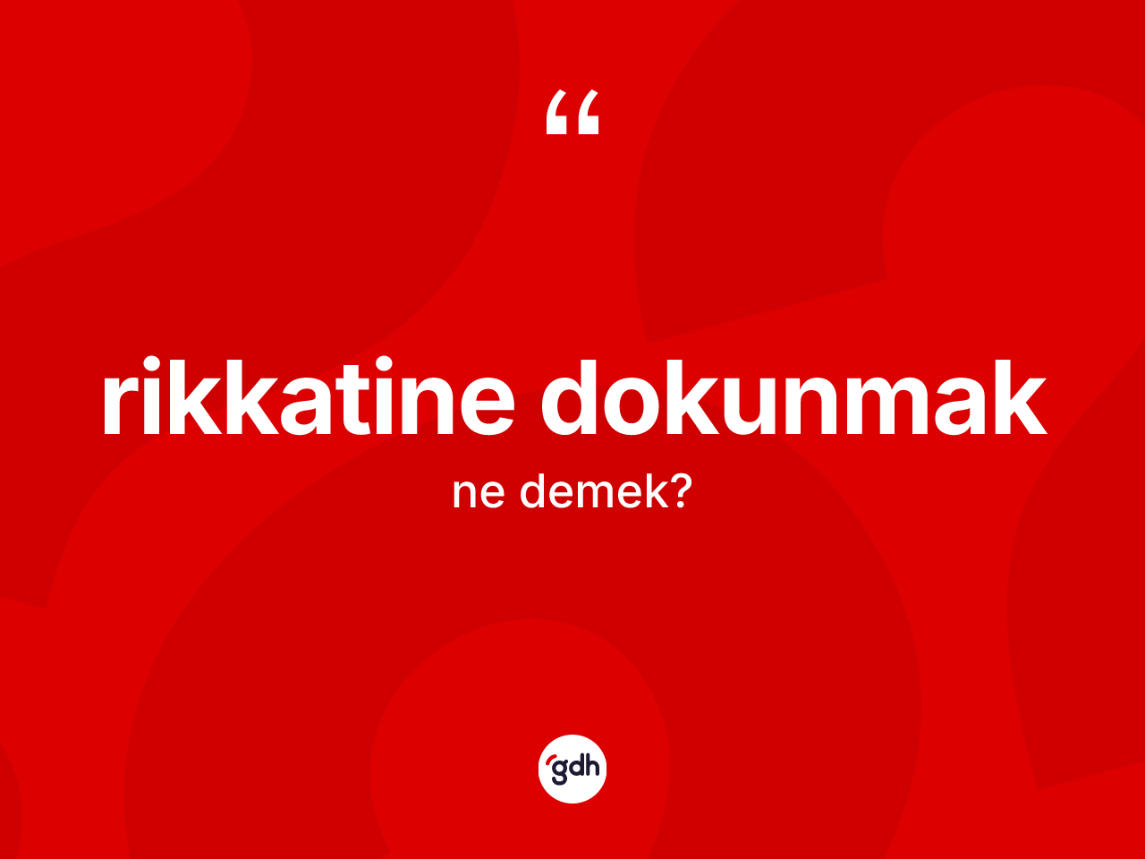 Rikkatine dokunmak ifadesi ne demek? Rikkatine dokunmak sözünün sözlük anlamı nedir?
