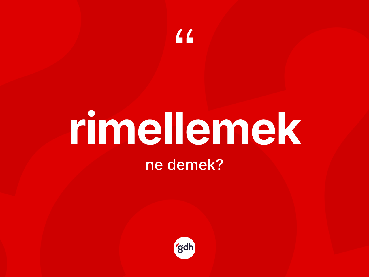 Rimellemek kelimesinin sözlükteki tanımı nedir? Rimellemek kelimesinin kaç farklı anlamı var?