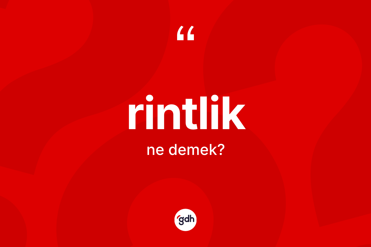 Rintlik kelimesinin anlamı nedir? Rintliğin sözlükteki anlamı nedir?