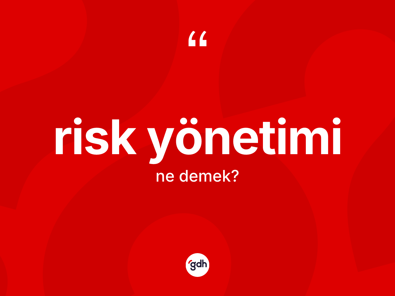 Risk yönetimi kelimesinin anlamı nedir? Risk yönetiminin kısaca tanımı nedir?