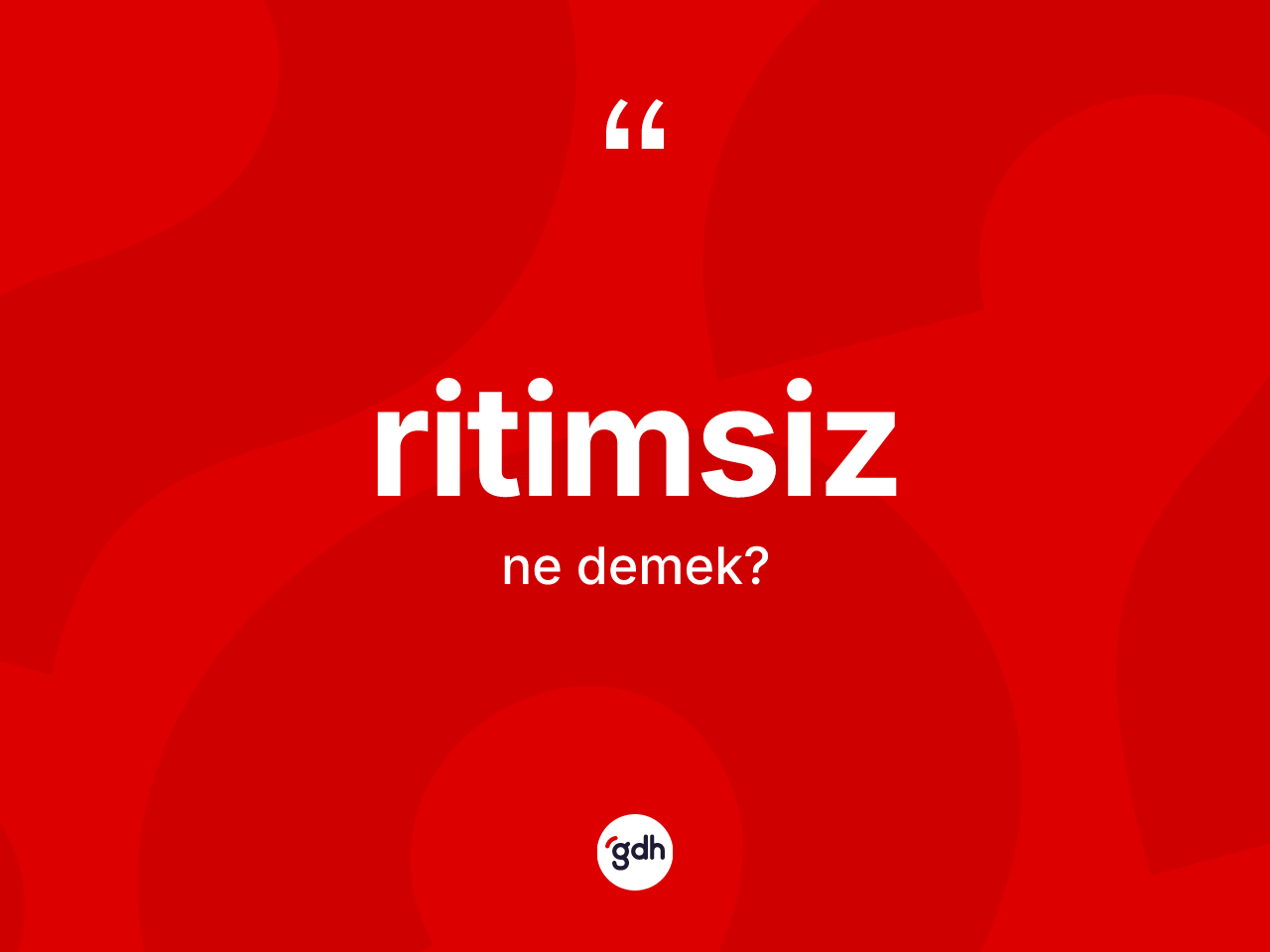 Ritimsiz kelimesi ne anlama gelir? Ritimsizin halk arasındaki kullanımı nasıldır?