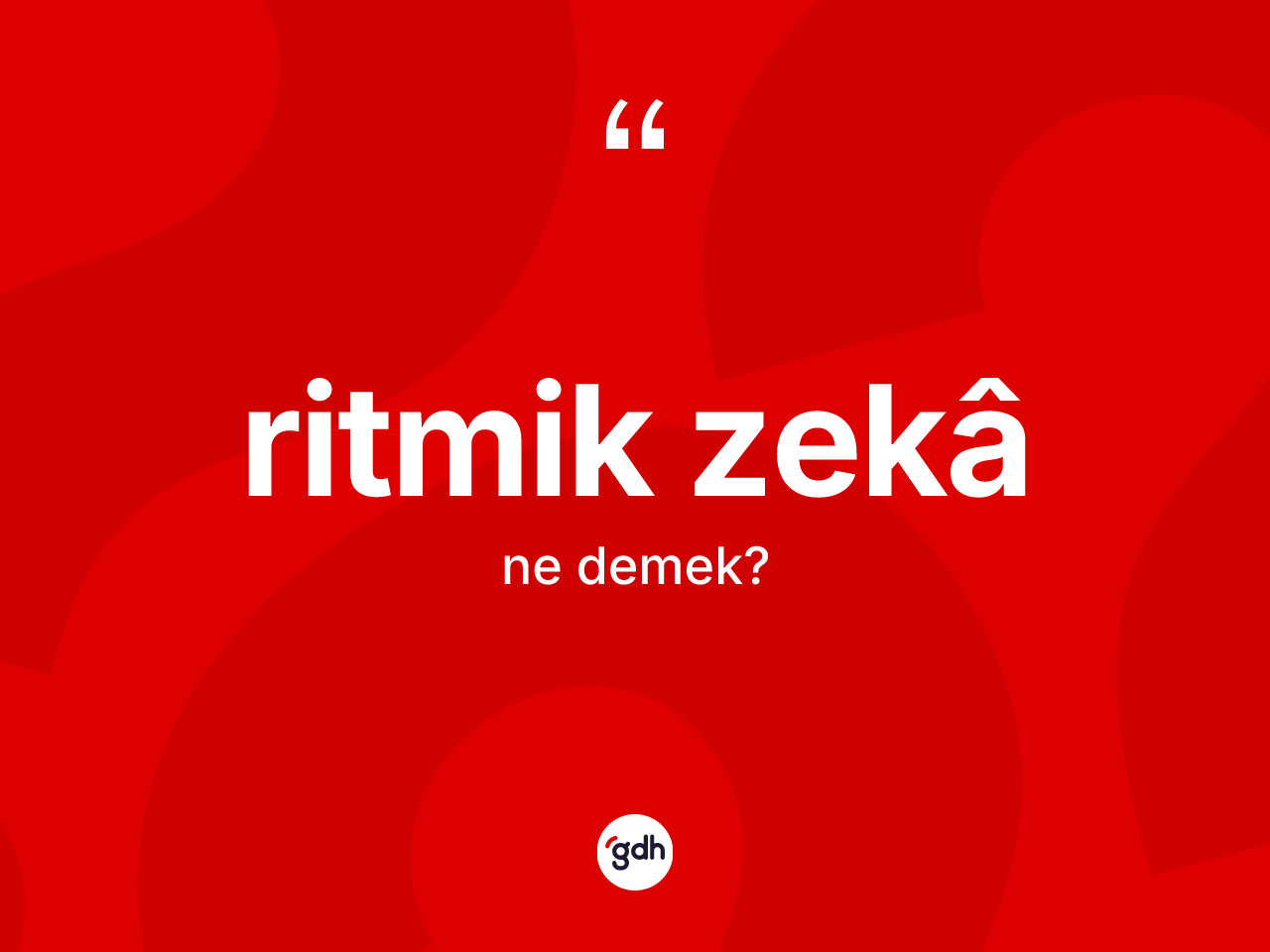 Ritmik zekâ kelimesi ne demek? Ritmik zekâin TDK'ya göre anlamı nedir?