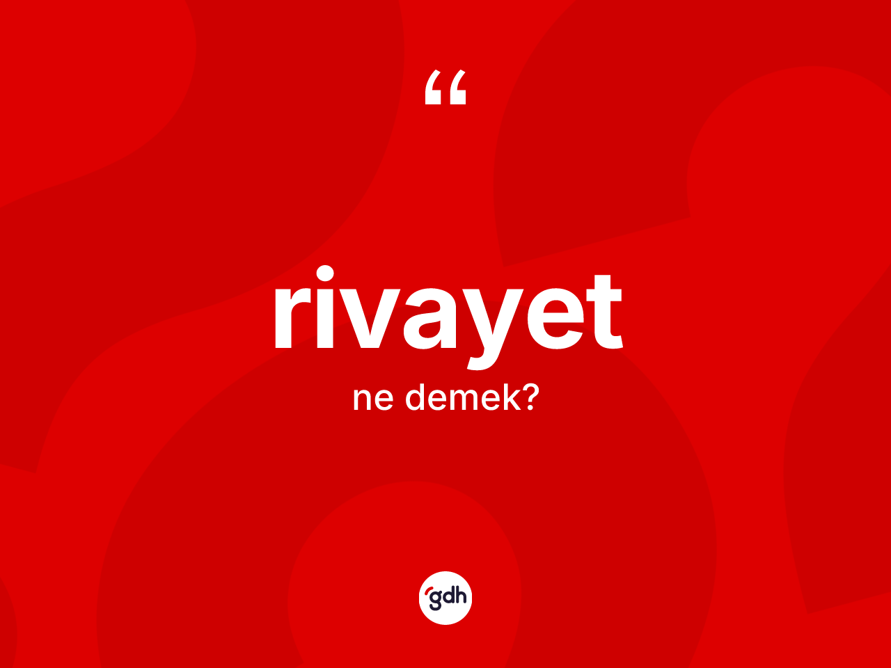 Rivayet kelimesinin anlamı nedir? Rivayetin TDK'ya göre anlamı nedir?