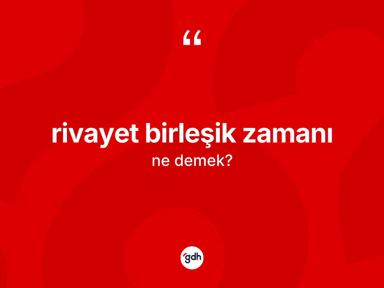 Rivayet birleşik zamanı kelimesi ne anlama gelir? Rivayet birleşik zamanının kısaca tanımı nedir?