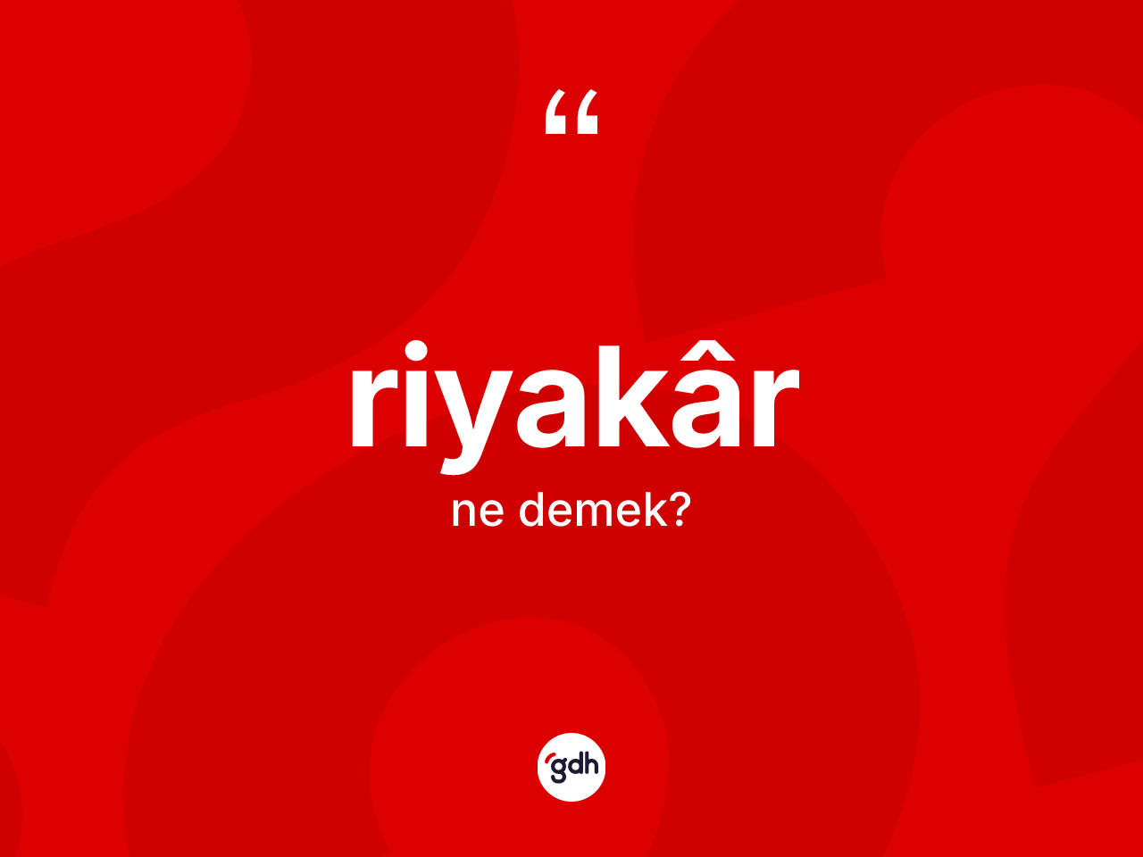 Riyakâr kelimesi ne demek? Riyakârın sözlükteki anlamı nedir?