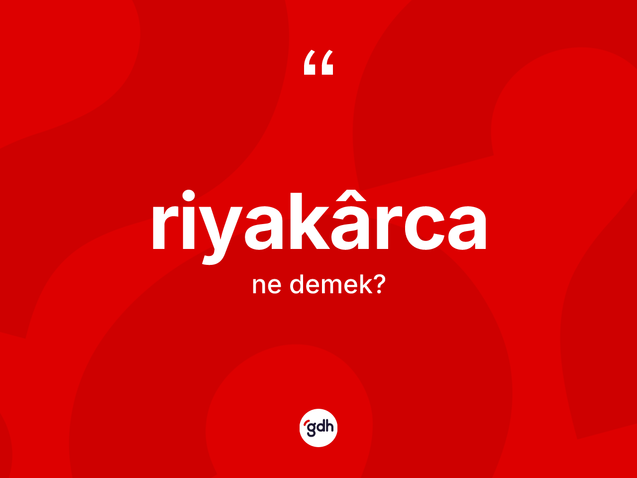 Riyakârca kelimesinin tanımı nedir? Riyakârcanın TDK'ya göre anlamı nedir?