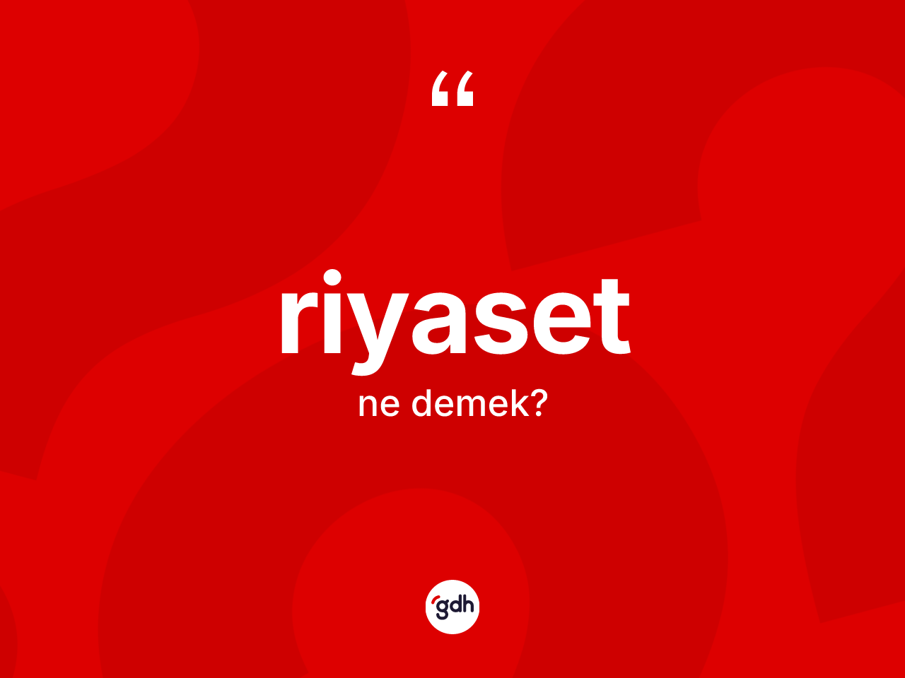 Riyaset kelimesinin anlamı nedir? Riyasetin TDK'ya göre anlamı nedir?