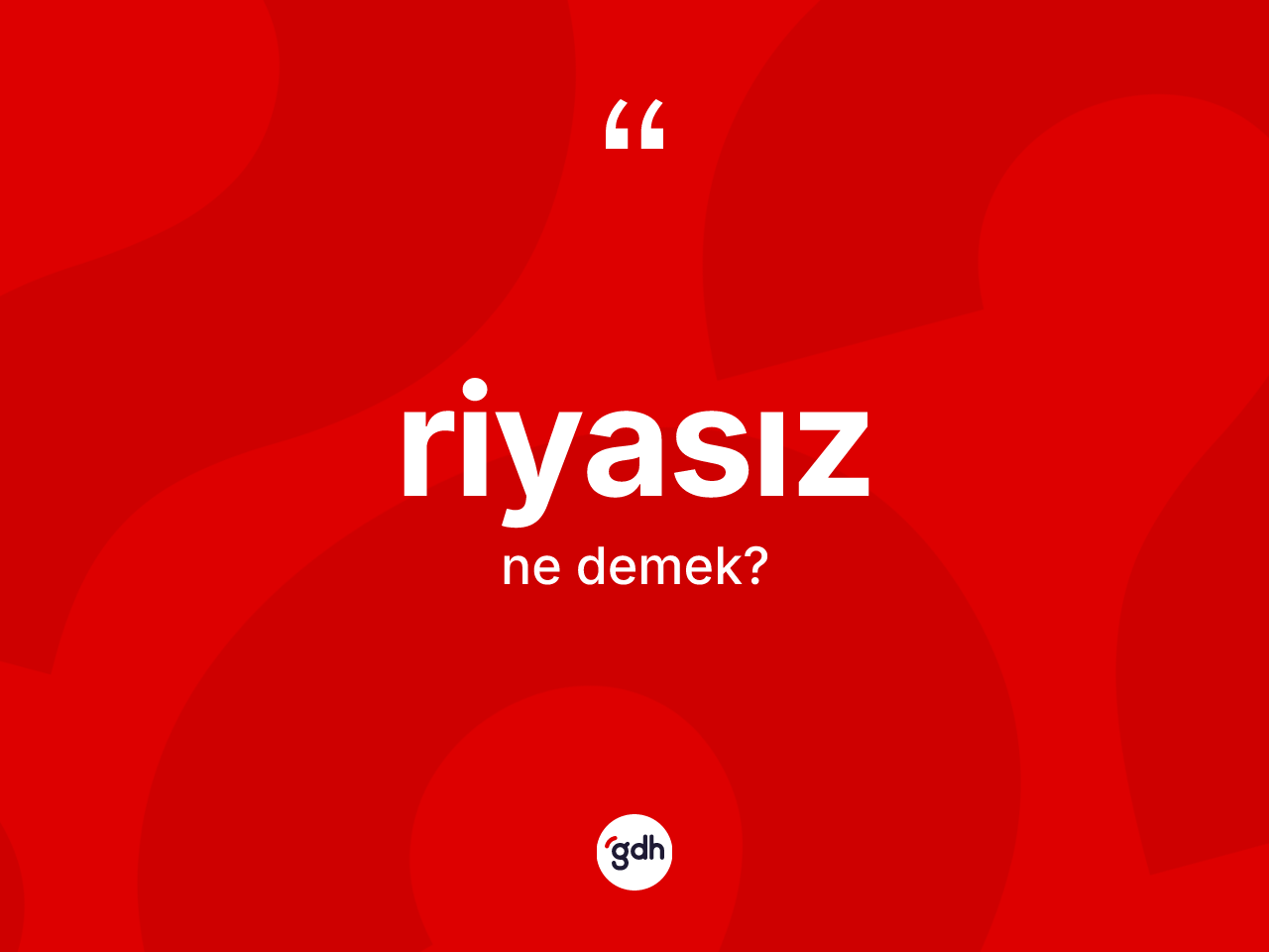 Riyasız kelimesi nedir? Riyasızın TDK'ya göre anlamı nedir?