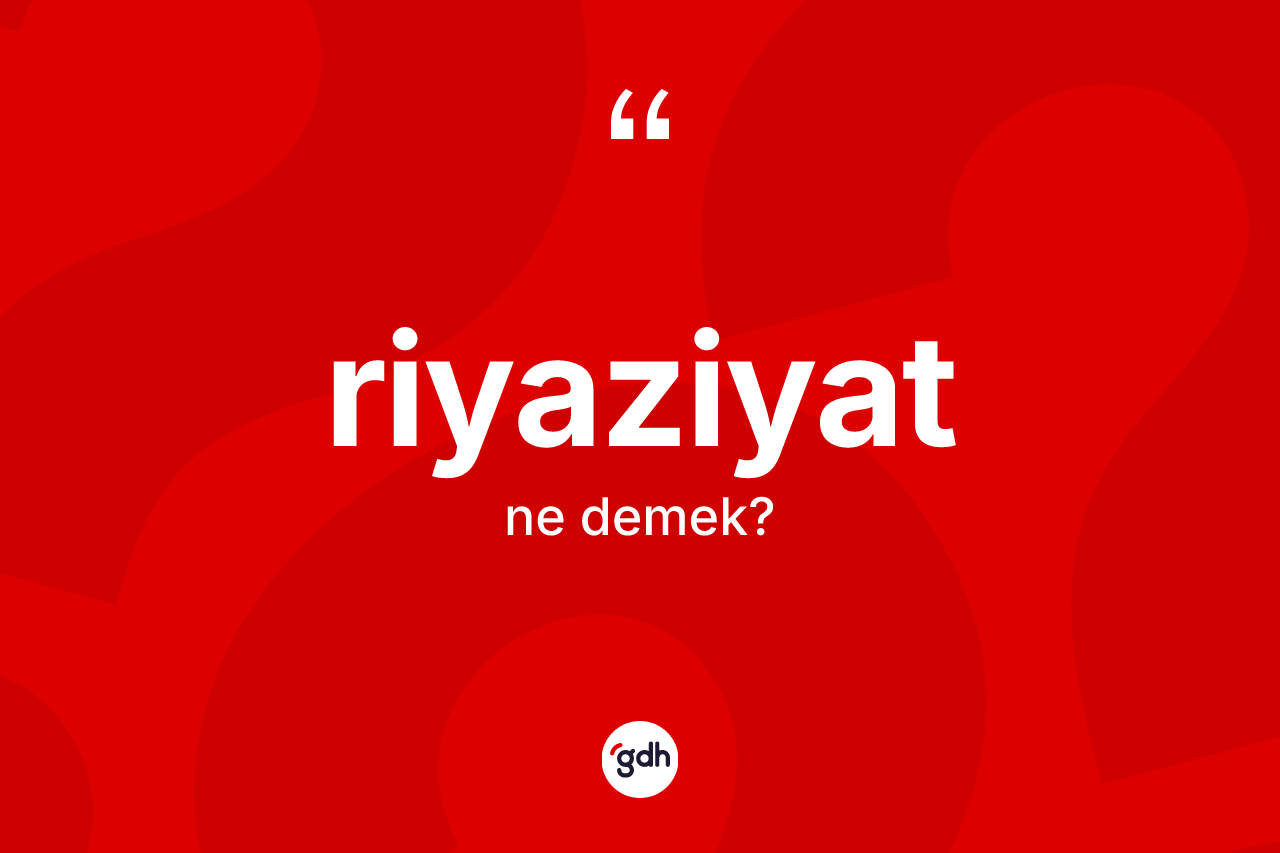 Riyaziyat kelimesinin sözlükteki tanımı nedir? Riyaziyat kelimesinin TDK'ya göre açıklaması nedir?
