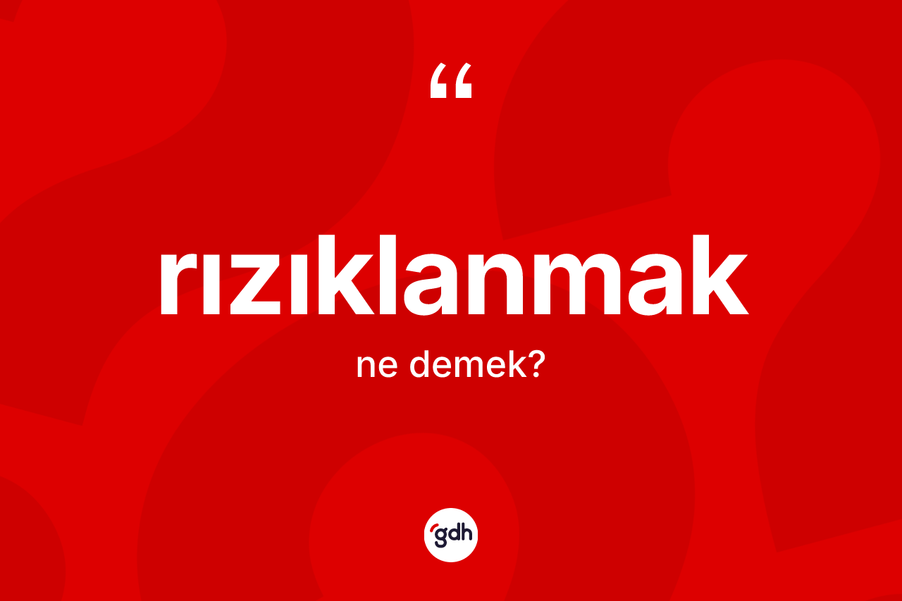 Rızıklanmak nedir? Rızıklanmağın TDK'ya göre anlamı nedir?