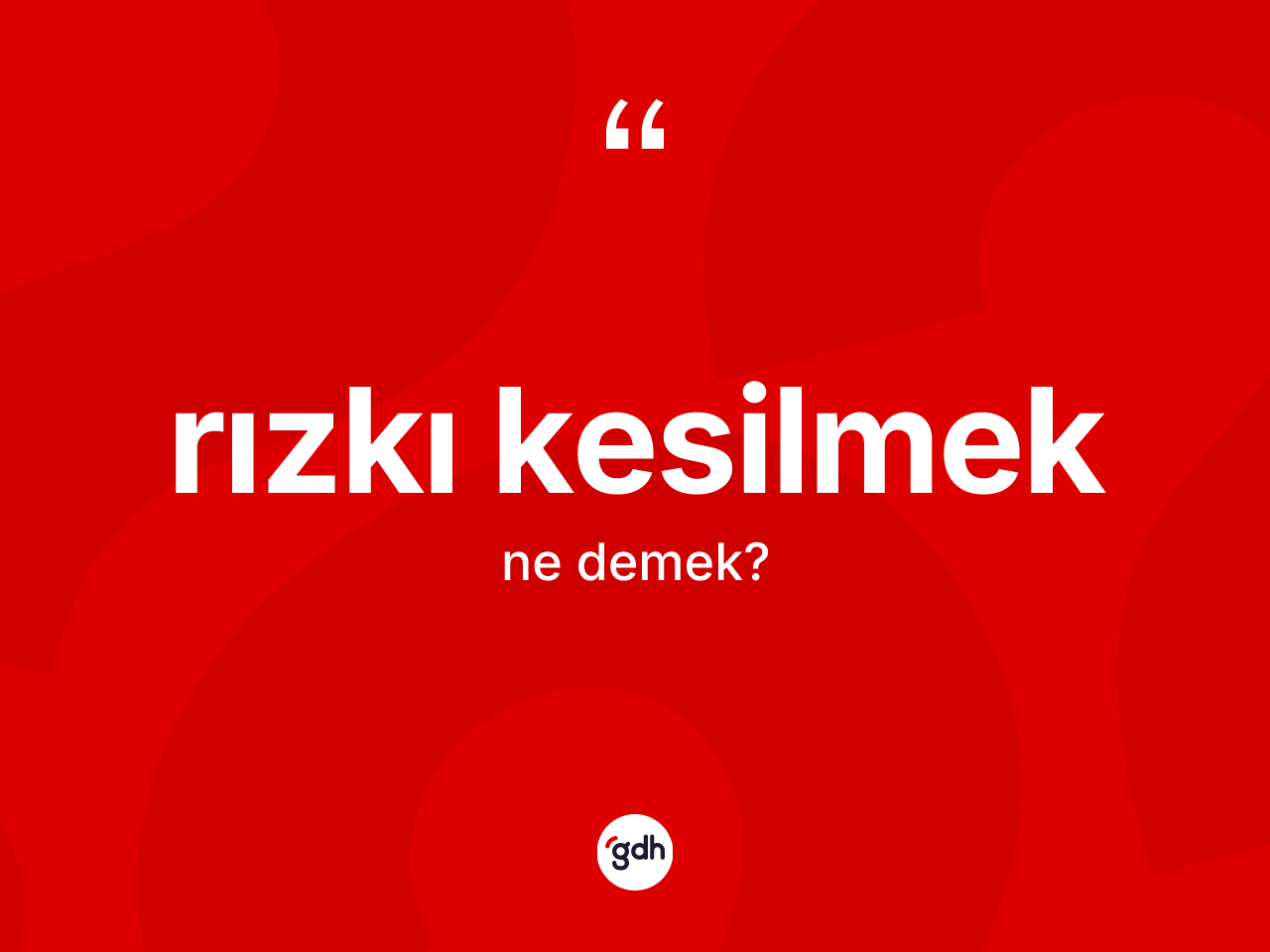 Rızkı kesilmek ifadesinin anlamı nedir? Rızkı kesilmek ifadesinin TDK'ya göre anlamı nedir?