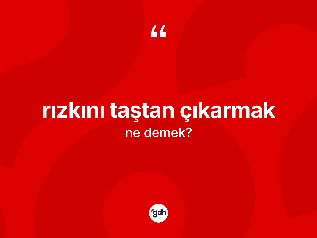 Rızkını taştan çıkarmak ifadesinin anlamı nedir? Rızkını taştan çıkarmak ifadesinin TDK'ya göre açıklaması nedir?