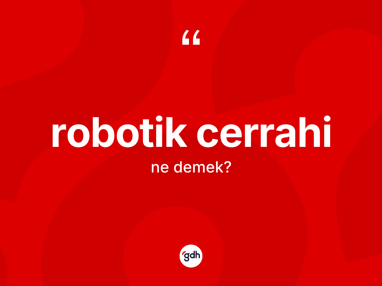 Robotik cerrahi kelimesi nedir? Robotik cerrahinin kısaca tanımı nedir?