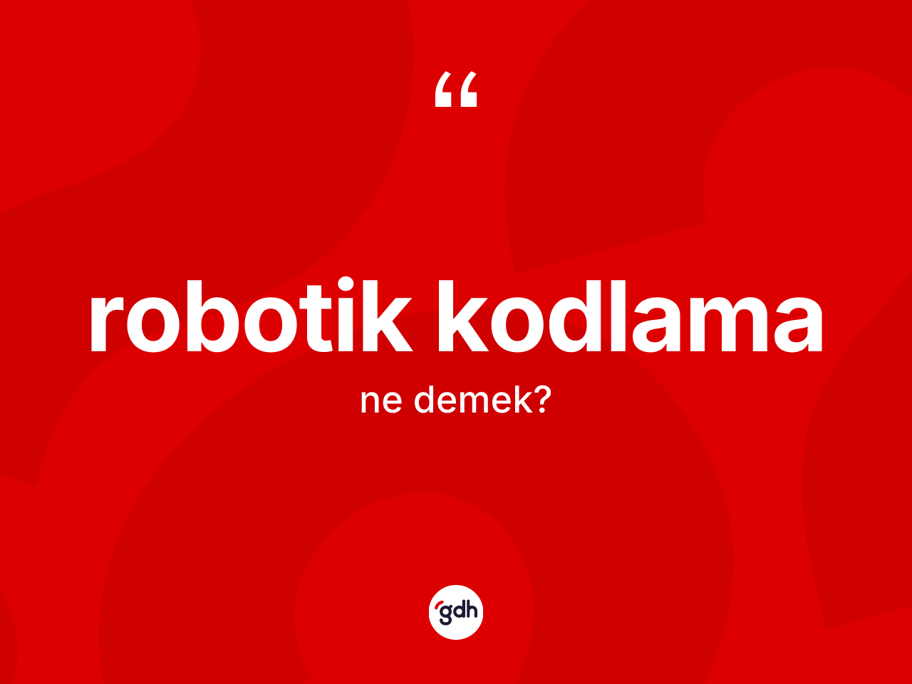 Robotik kodlama kelimesinin sözlükteki tanımı nedir? Robotik kodlamanın kısaca tanımı nedir?