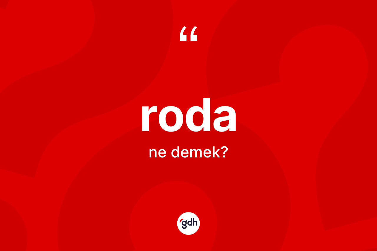Roda kelimesi nedir? Rodanın TDK'ya göre anlamı nedir?
