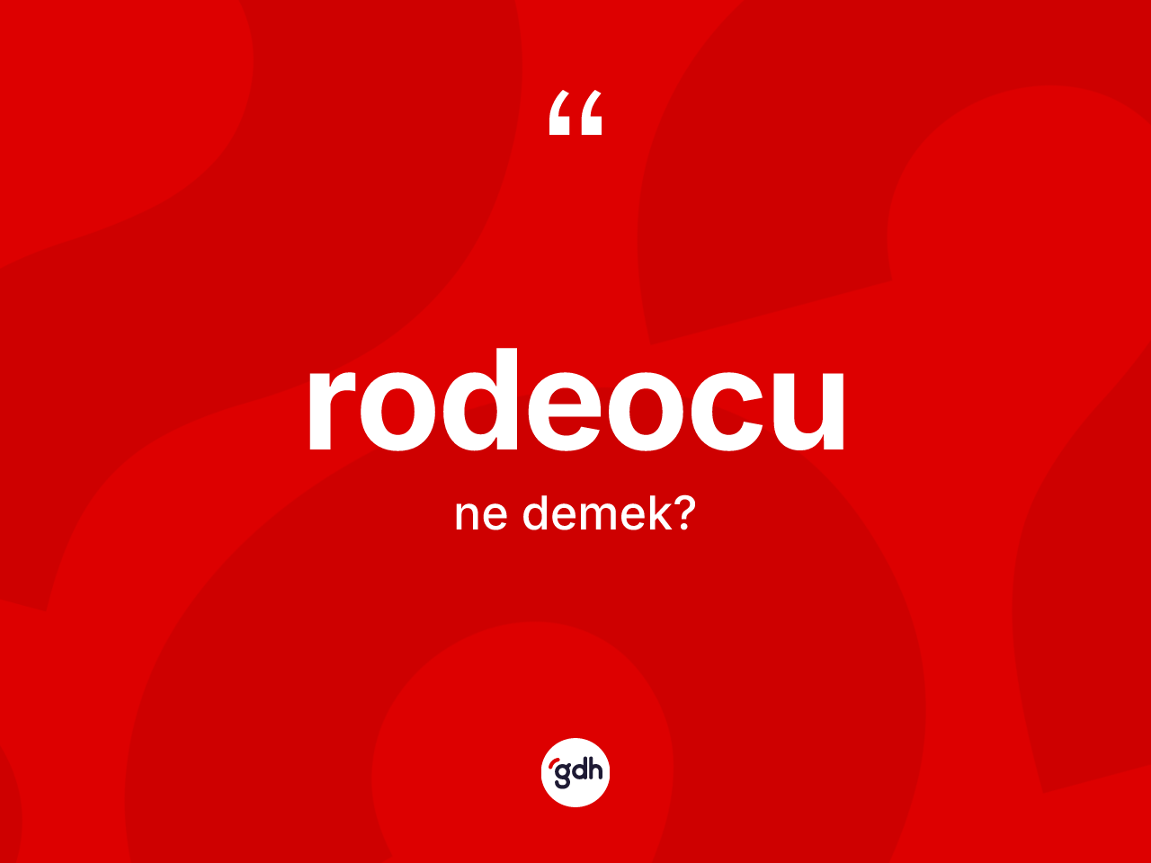Rodeocu kelimesi ne demek? Rodeocunun TDK'ya göre anlamı nedir?