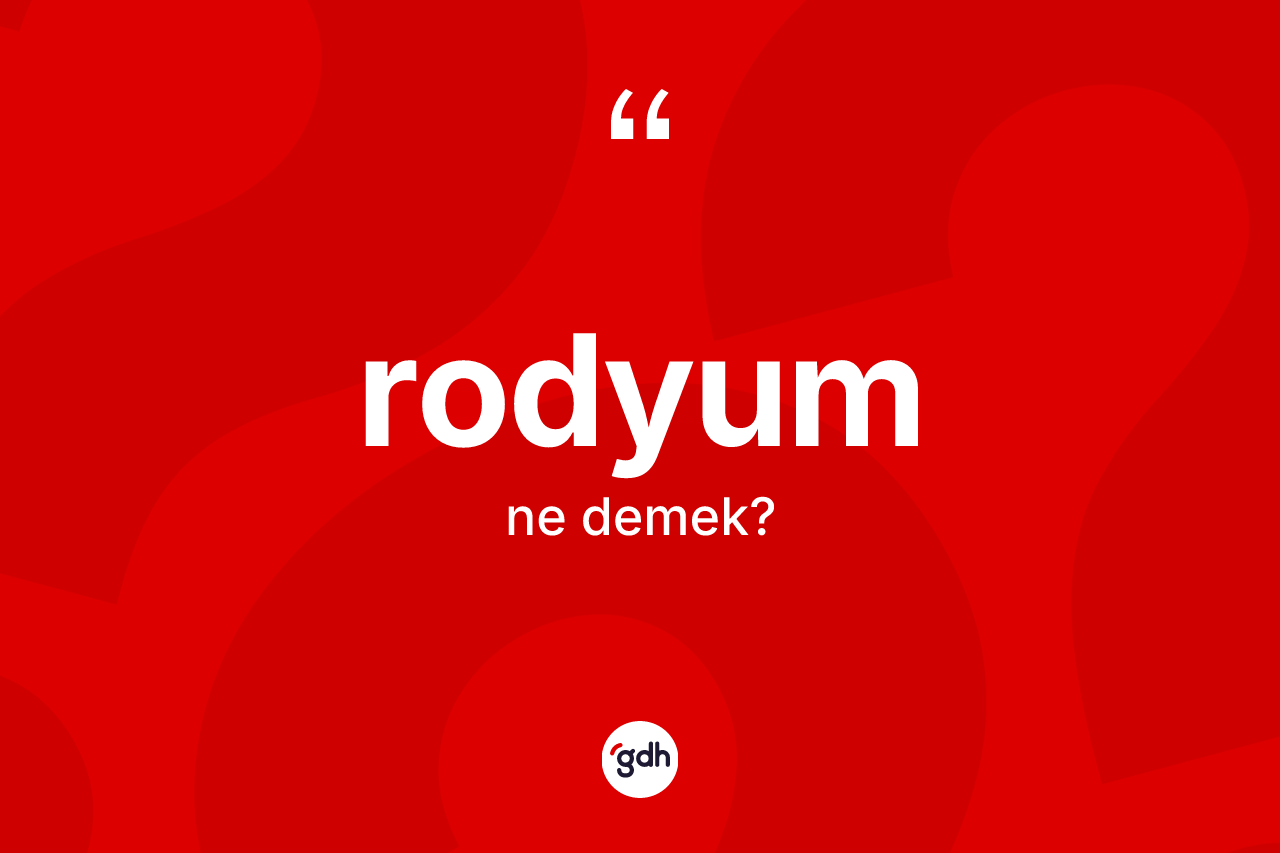 Rodyum kelimesi nedir? Rodyumun halk arasındaki kullanımı nasıldır?