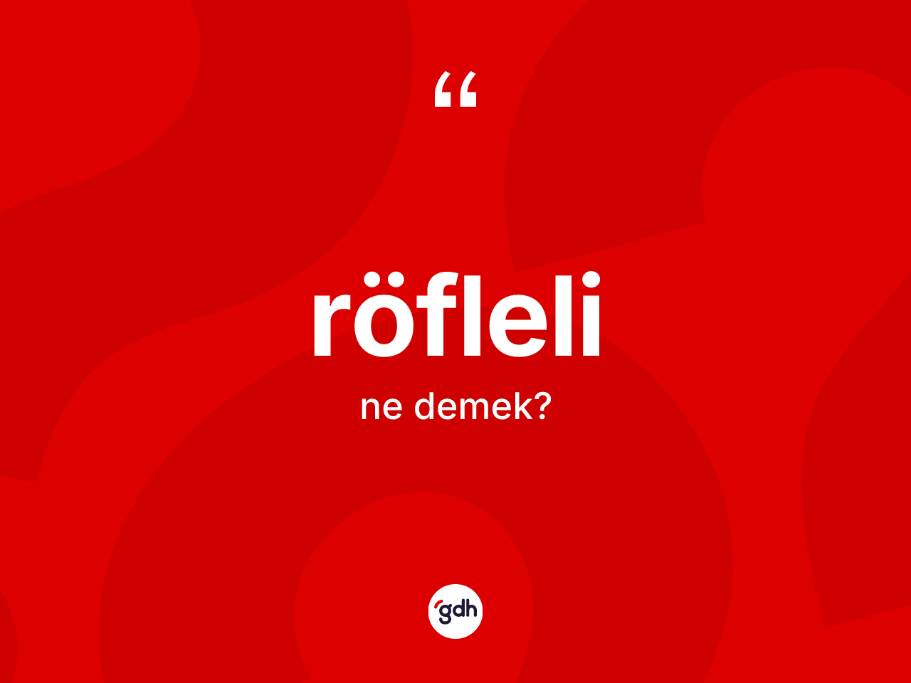 Röfleli kelimesi nedir? Röflelinin sözlükteki anlamı nedir?