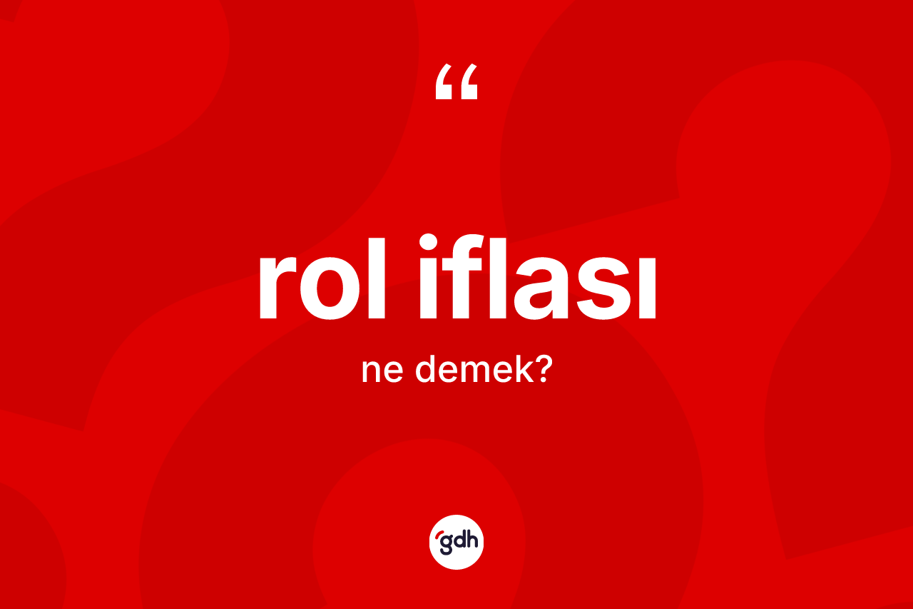 Rol iflası kelimesinin anlamı nedir? Rol iflası kelimesinin TDK'ya göre açıklaması nedir?