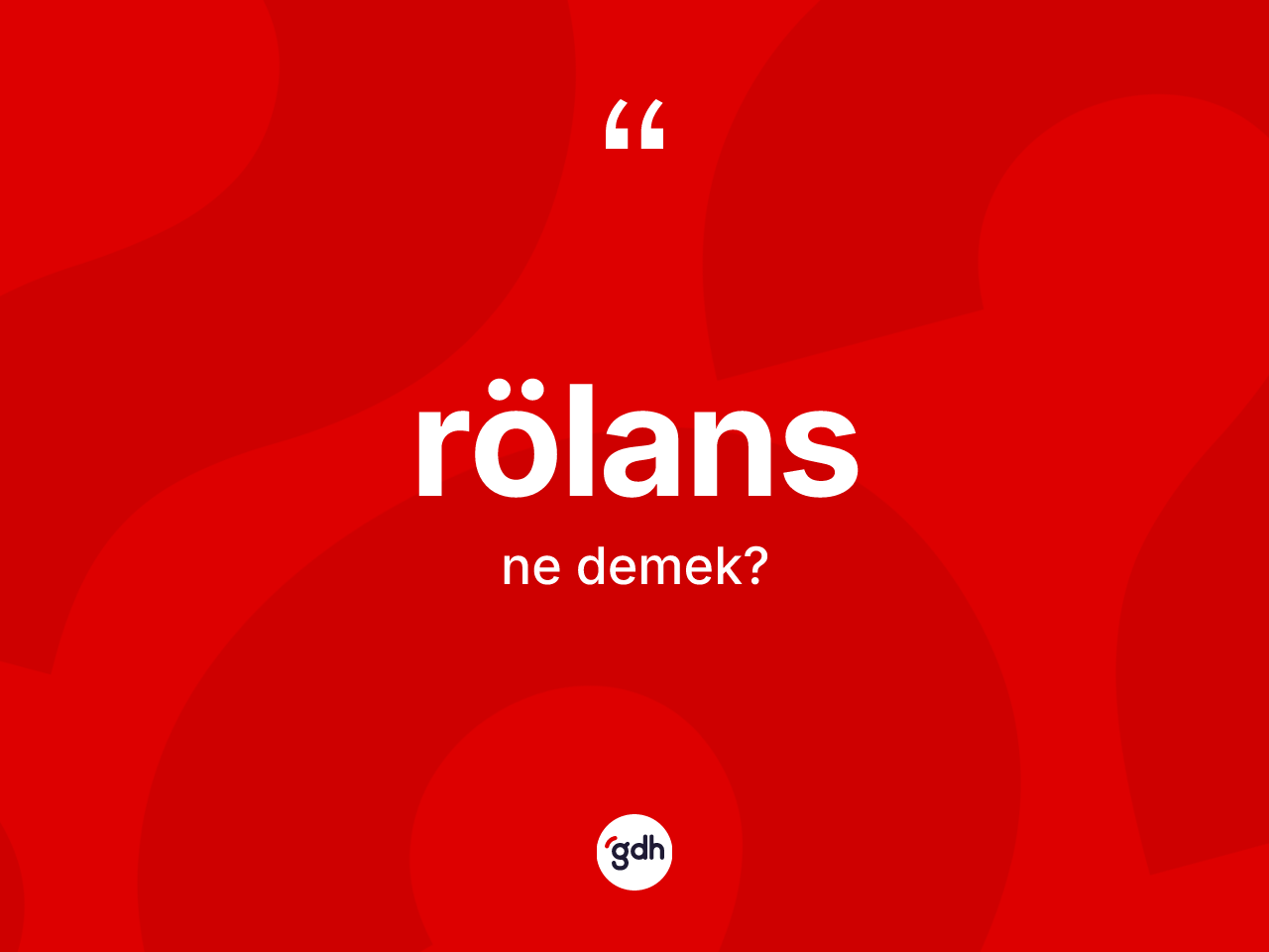 Rölans ne anlama gelir? Rölansın TDK'ya göre anlamı nedir?