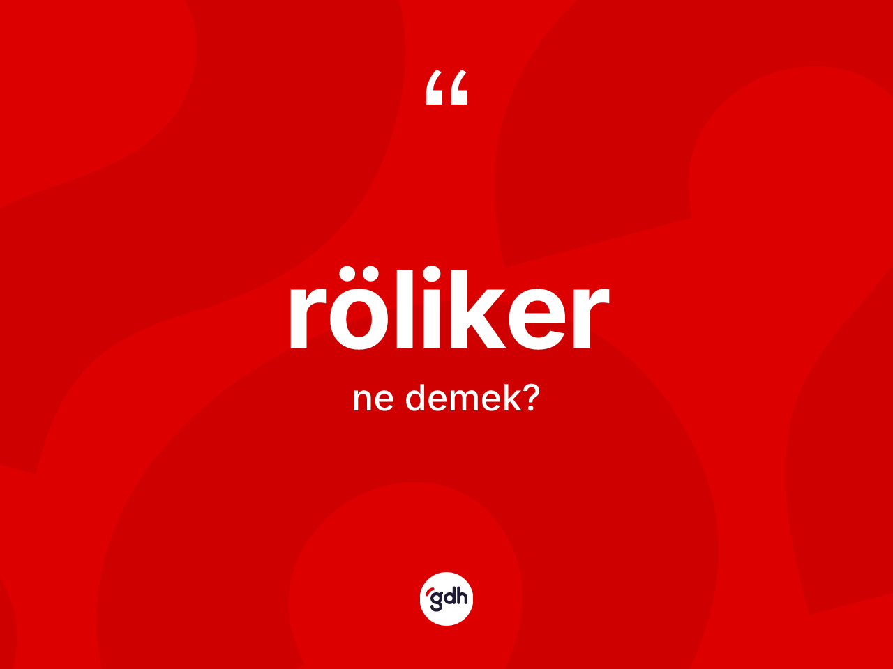 Röliker kelimesinin tanımı nedir? Rölikerin sözlükteki anlamı nedir?