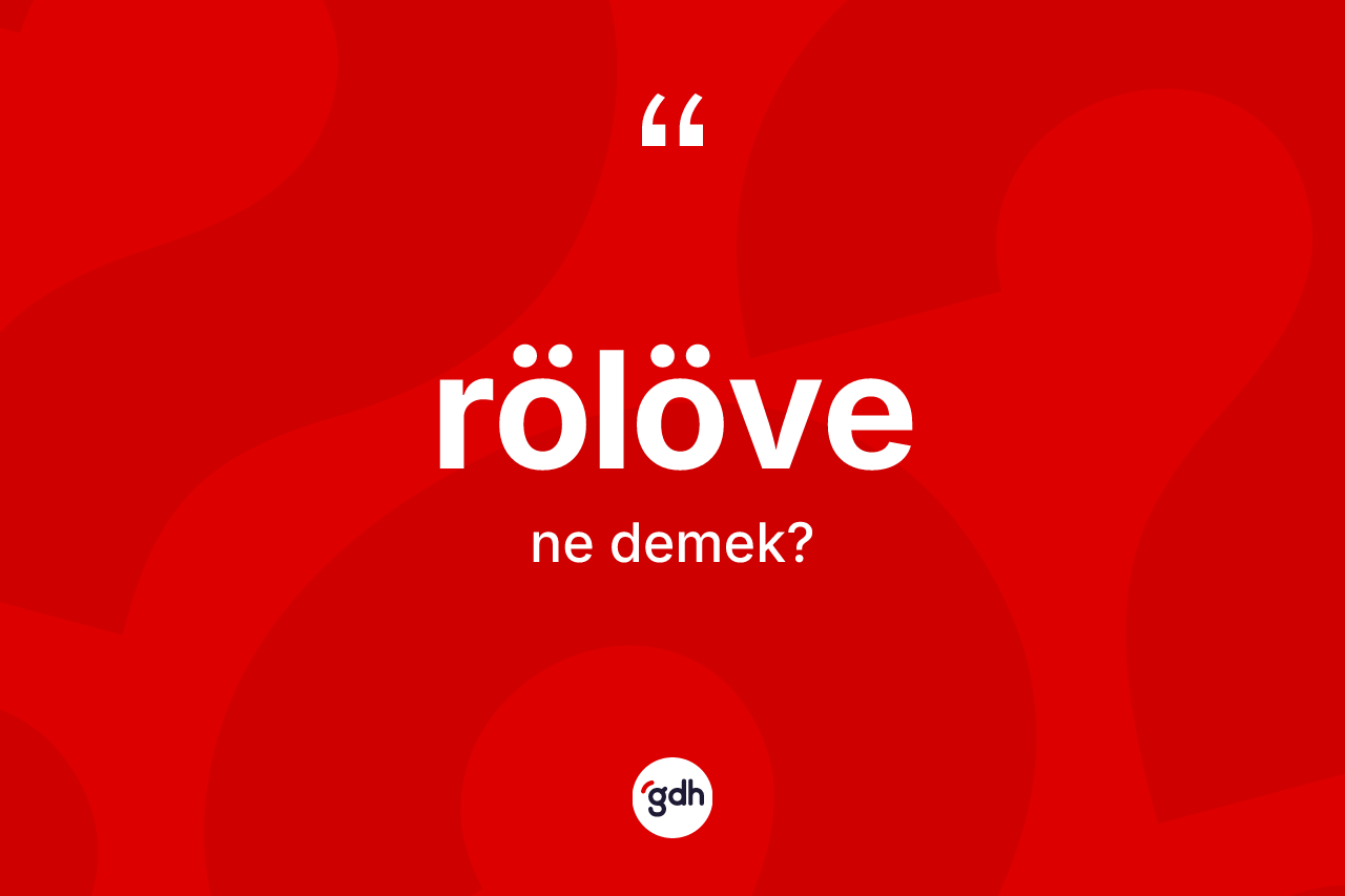 Rölöve kelimesinin tanımı nedir? Rölöve kelimesinin TDK'ya göre açıklaması nedir?