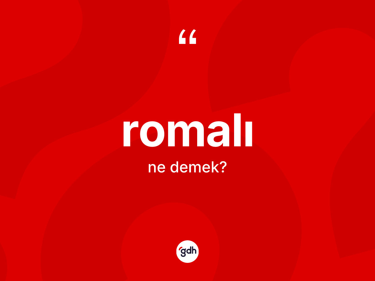 Romalı kelimesi ne demek? Romalı'nın sözlükteki anlamı nedir?