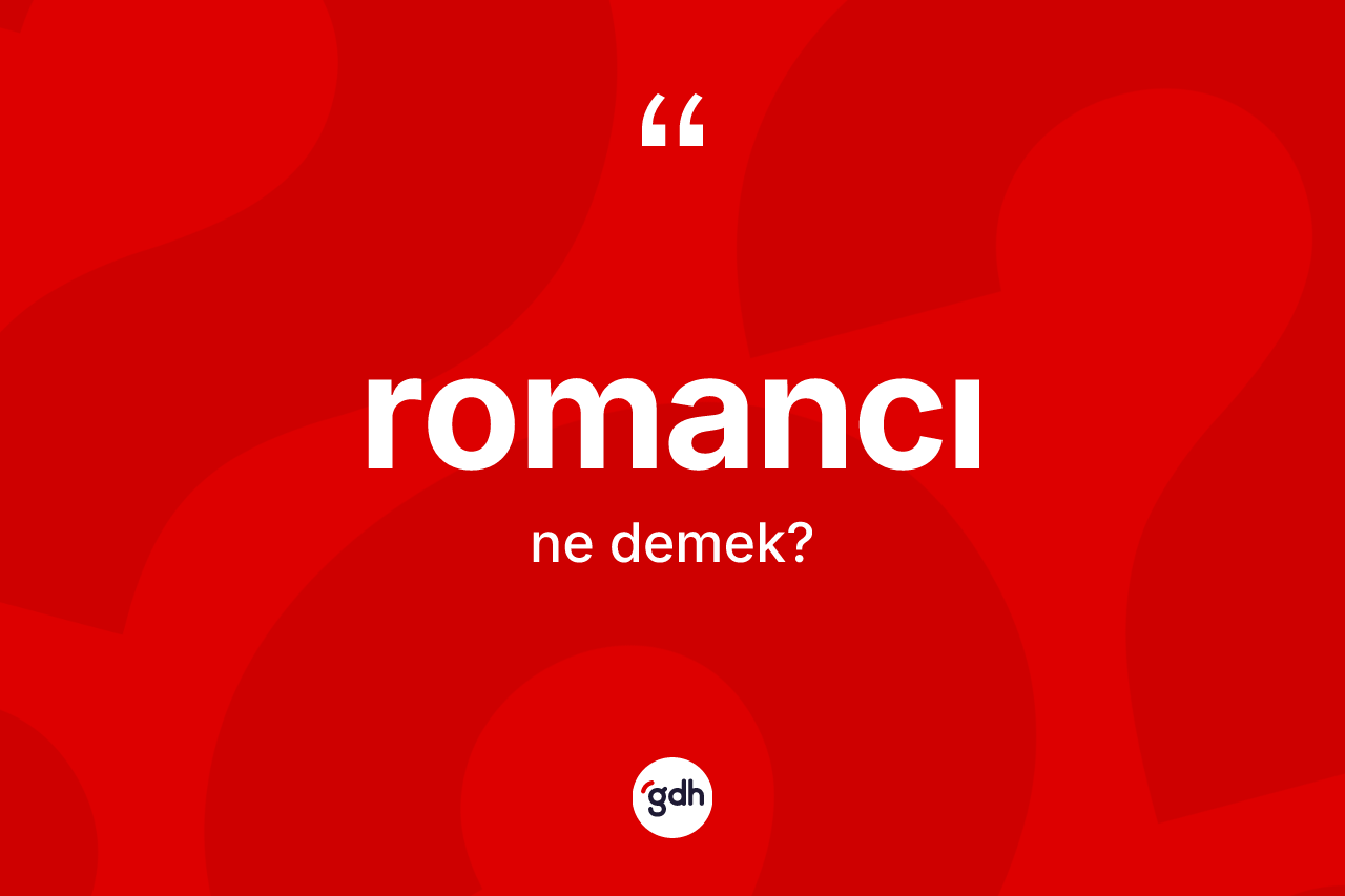 Romancı ne demek? Romancının sözlükteki anlamı nedir?