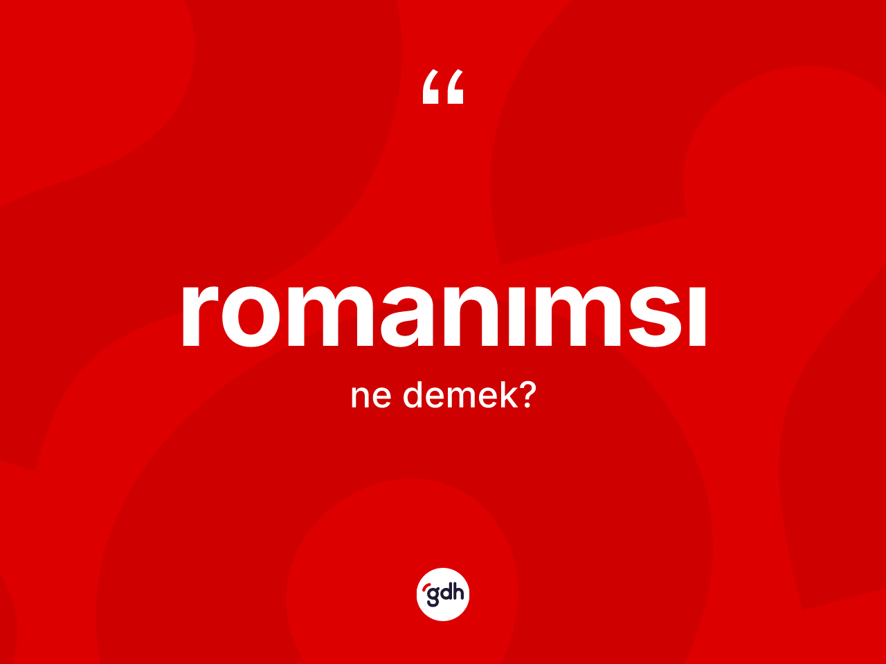 Romanımsı ne anlama gelir? Romanımsı kelimesinin kaç farklı anlamı var?