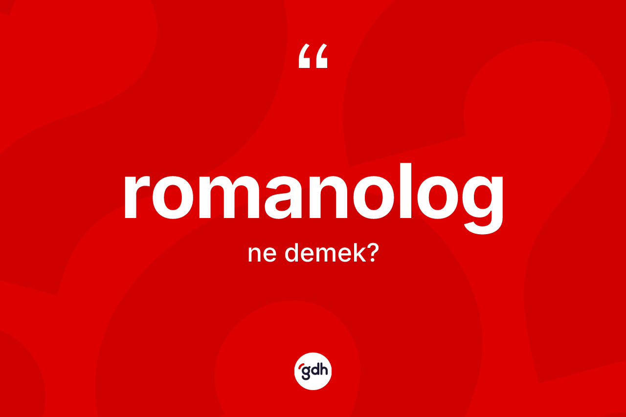 Romanolog kelimesinin anlamı nedir? Romanolog'un TDK'ya göre anlamı nedir?