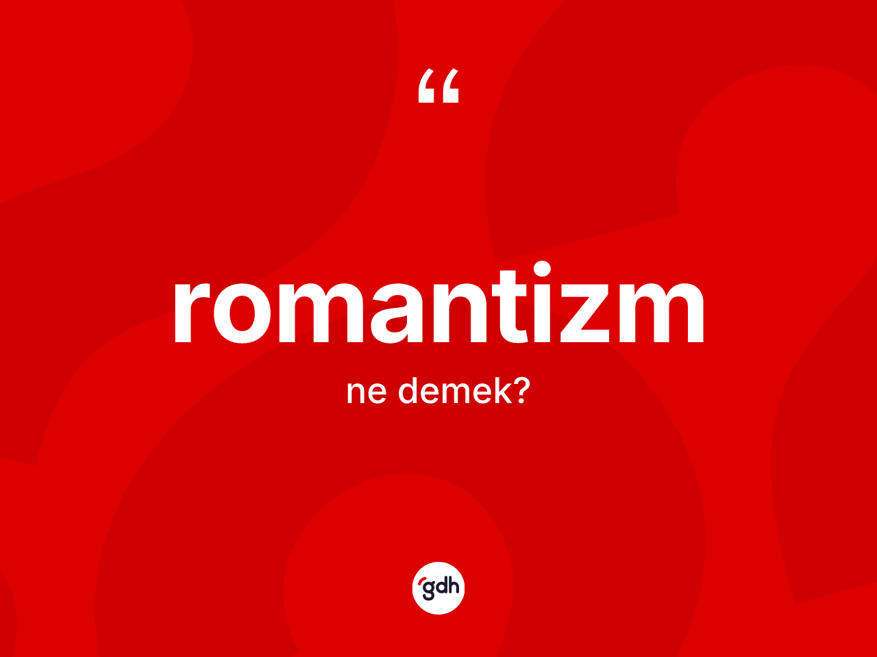 Romantizm kelimesinin sözlükteki tanımı nedir? Romantizm kelimesinin TDK'ya göre açıklaması nedir?