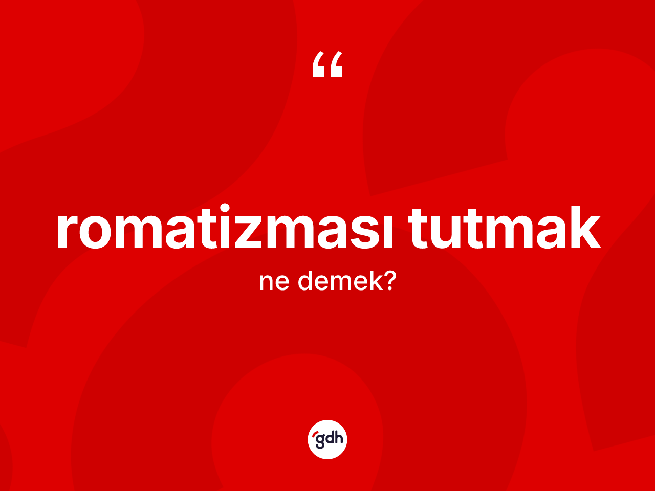 Romatizması tutmak ne demektir? Romatizması tutmak ifadesi hangi durumlarda kullanılır?