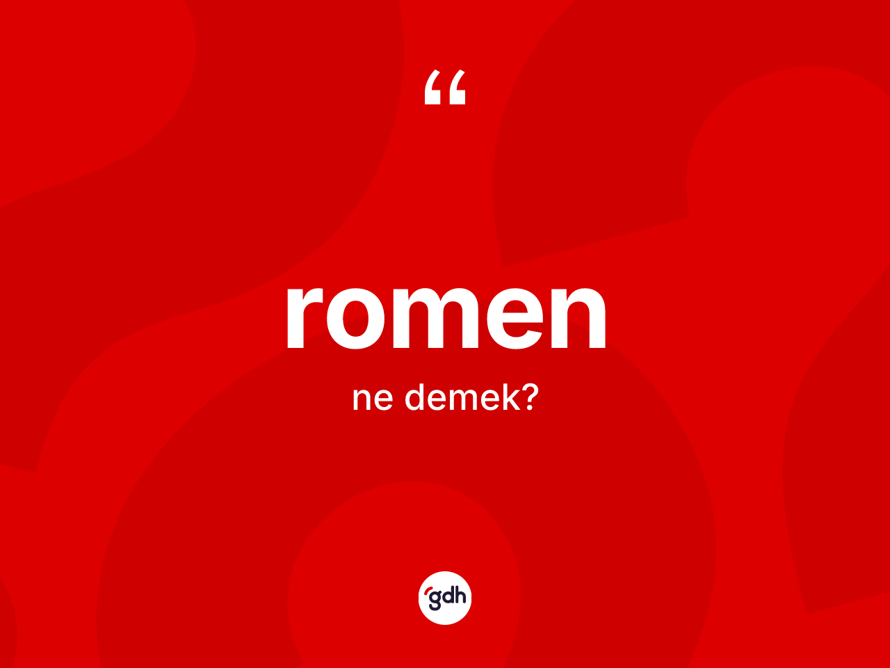 Romen kelimesi ne anlama gelir? Romen'in halk arasındaki kullanımı nasıldır?