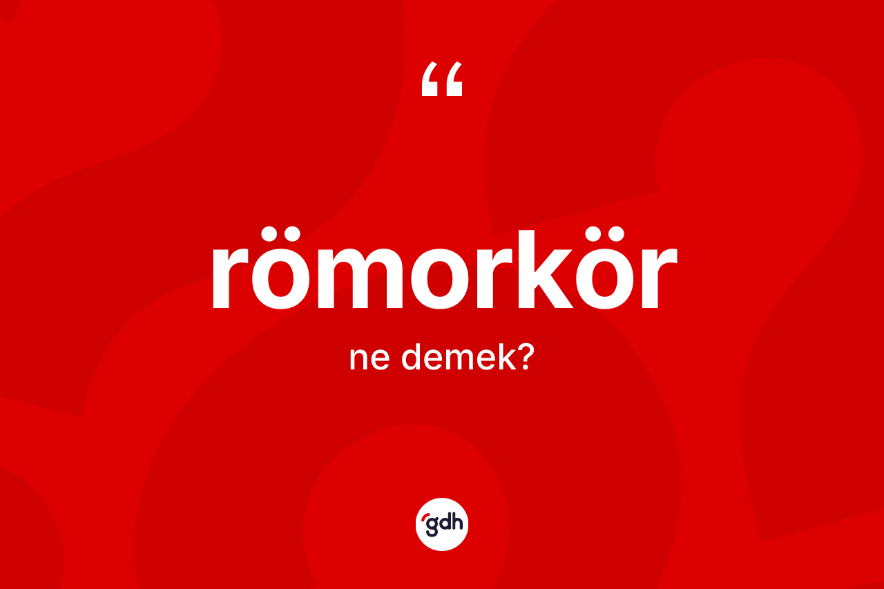 Römorkör kelimesinin anlamı nedir? Römorkörün TDK'ya göre anlamı nedir?
